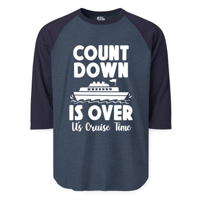 Cruise Countdown Shirt - Fun Nautical Cruise Vacation Apparel Gift (Raglan) in Heather DenimNavy - Cruise Countdown Is Over Nautical Ship Its Cruise Time Shirt