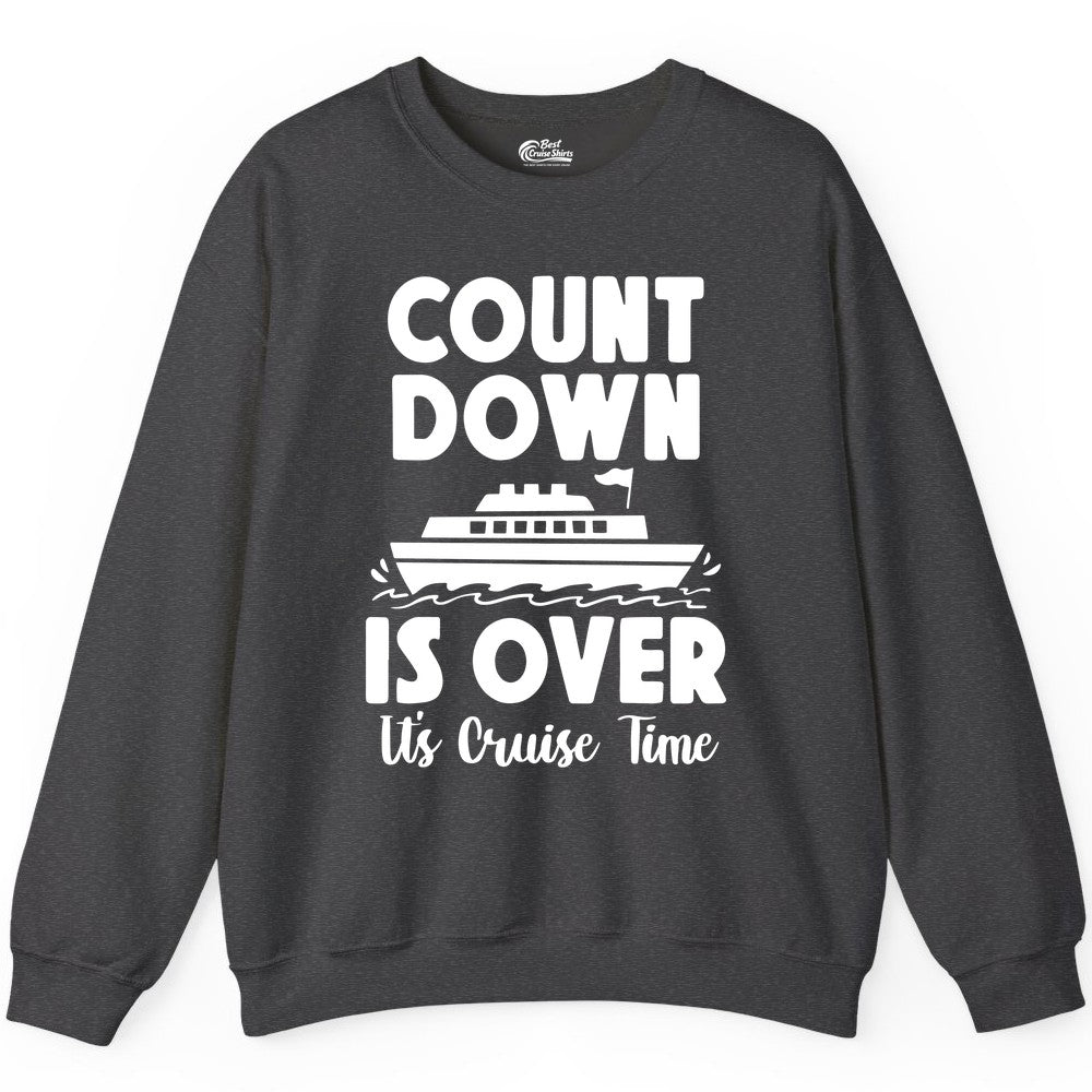 Cruise Countdown Shirt - Fun Nautical Cruise Vacation Apparel Gift (Sweatshirt) in Dark Heather - Cruise Countdown Is Over Nautical Ship Its Cruise Time Shirt