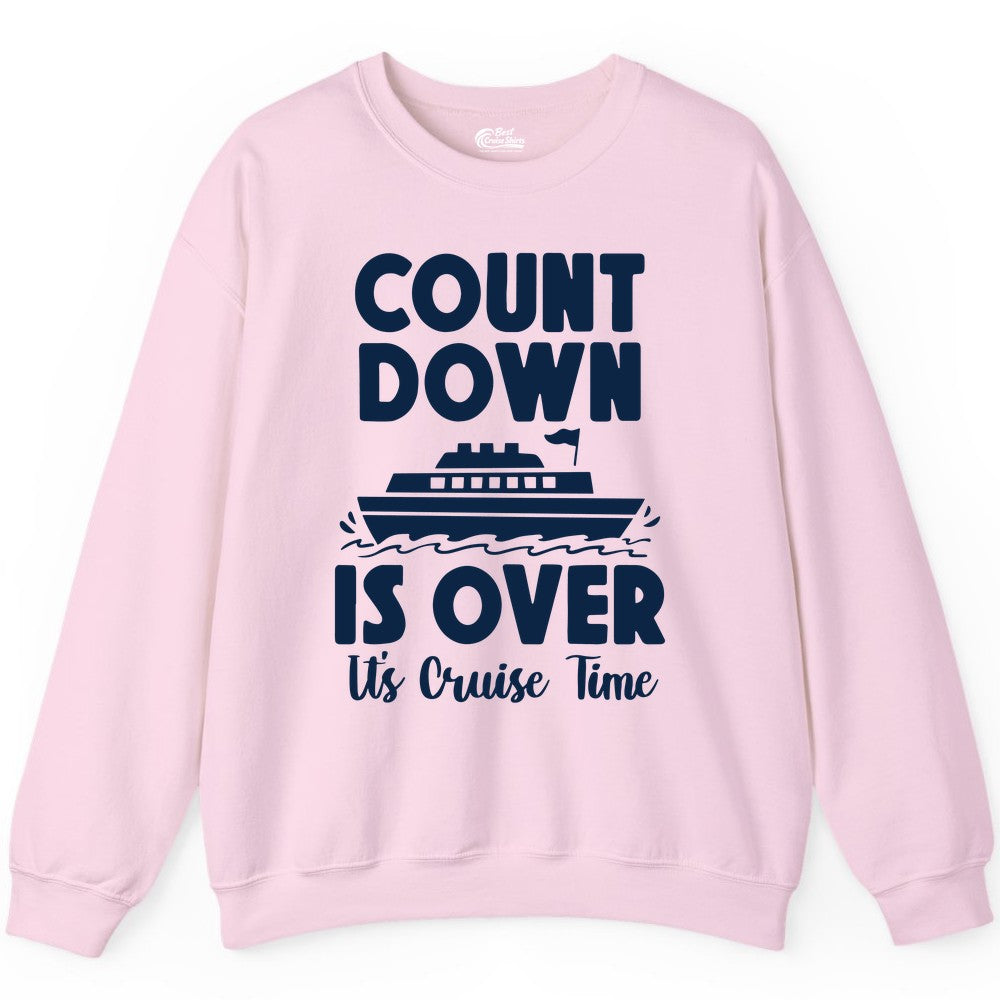 Cruise Countdown Shirt - Fun Nautical Cruise Vacation Apparel Gift (Sweatshirt) in Light Pink - Cruise Countdown Is Over Nautical Ship Its Cruise Time Shirt