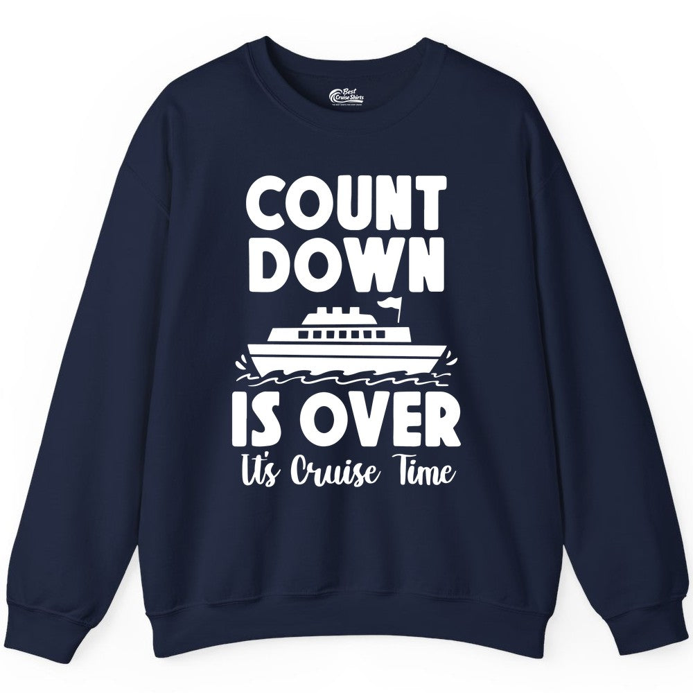 Cruise Countdown Shirt - Fun Nautical Cruise Vacation Apparel Gift (Sweatshirt) in Navy - Cruise Countdown Is Over Nautical Ship Its Cruise Time Shirt