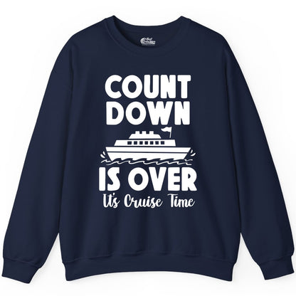 Cruise Countdown Shirt - Fun Nautical Cruise Vacation Apparel Gift (Sweatshirt) in Navy - Cruise Countdown Is Over Nautical Ship Its Cruise Time Shirt