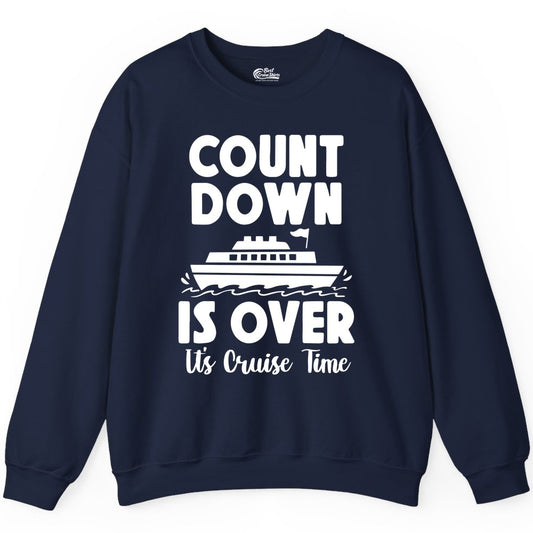 Cruise Countdown Shirt - Fun Nautical Cruise Vacation Apparel Gift (Sweatshirt) in Navy - Cruise Countdown Is Over Nautical Ship Its Cruise Time Shirt