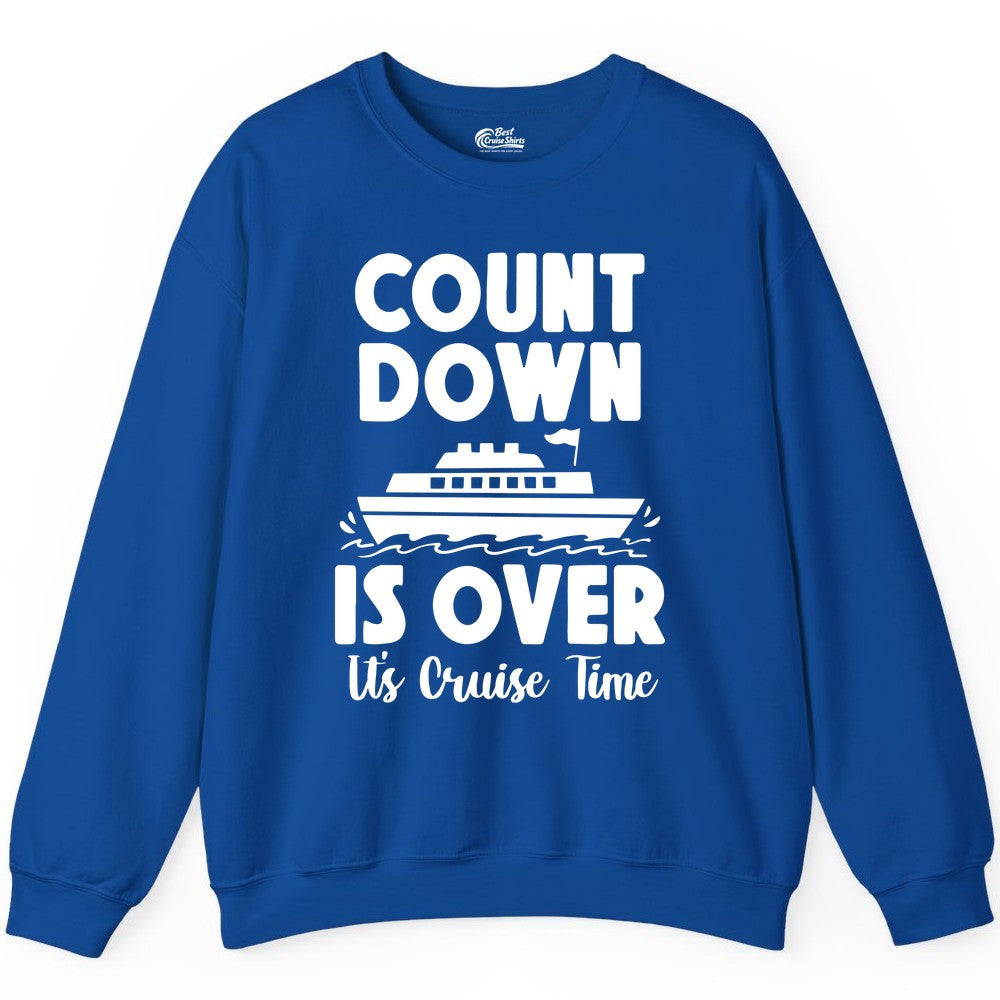 Cruise Countdown Shirt - Fun Nautical Cruise Vacation Apparel Gift (Sweatshirt) in Royal - Cruise Countdown Is Over Nautical Ship Its Cruise Time Shirt