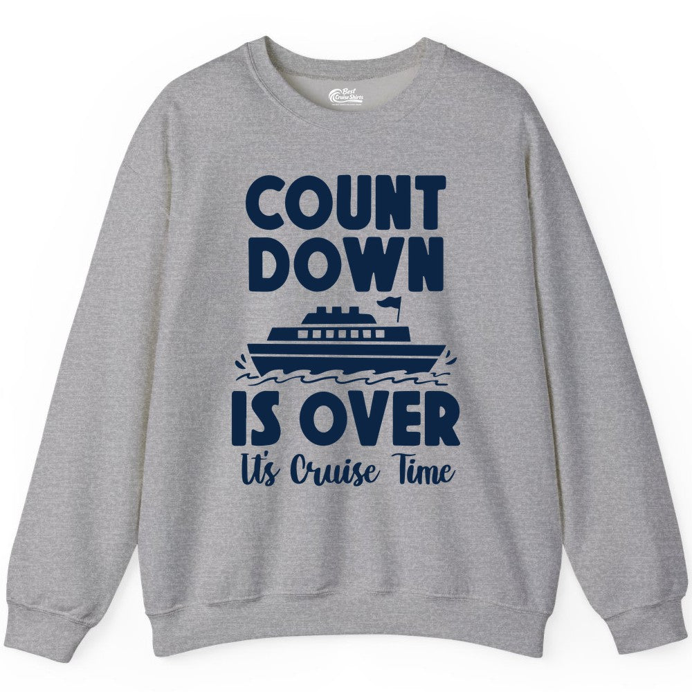 Cruise Countdown Shirt - Fun Nautical Cruise Vacation Apparel Gift (Sweatshirt) in Sport Grey - Cruise Countdown Is Over Nautical Ship Its Cruise Time Shirt