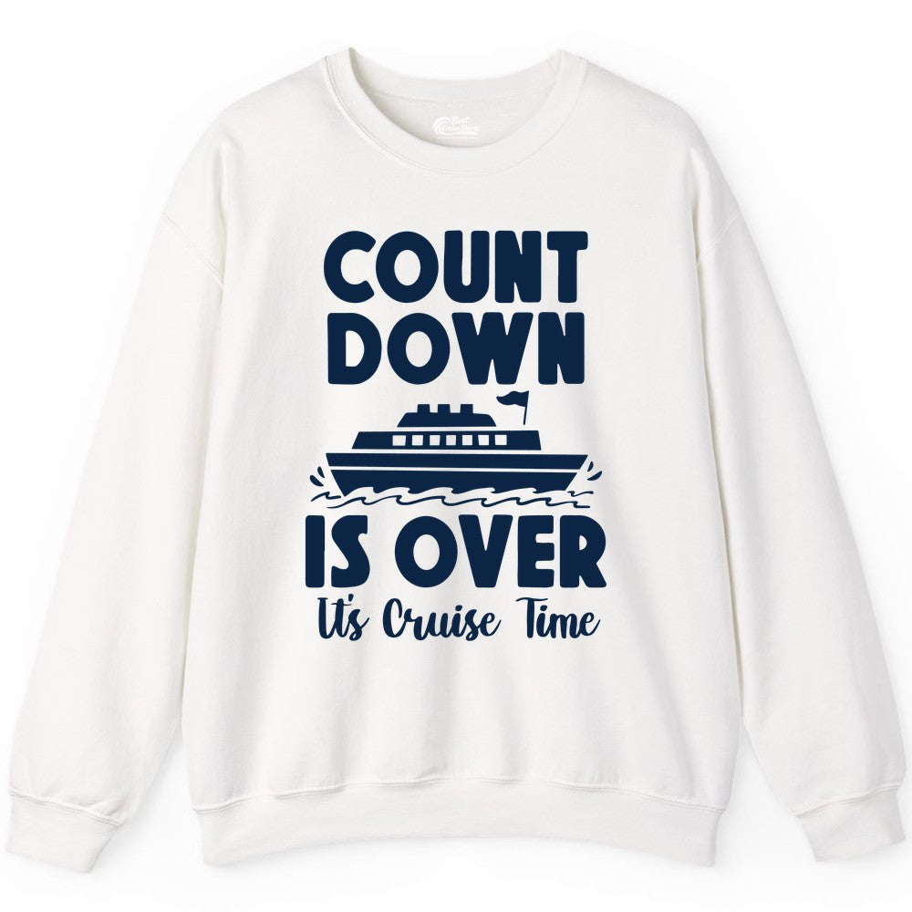 Cruise Countdown Shirt - Fun Nautical Cruise Vacation Apparel Gift (Sweatshirt) in White - Cruise Countdown Is Over Nautical Ship Its Cruise Time Shirt