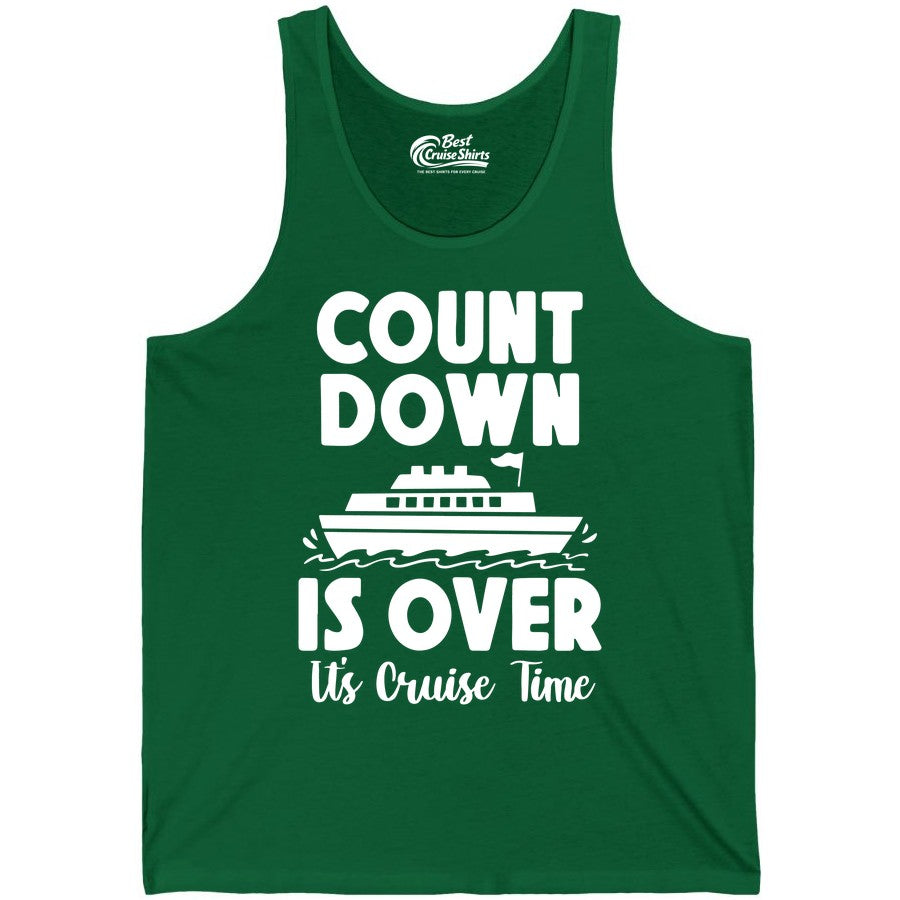 Cruise Countdown Shirt - Fun Nautical Cruise Vacation Apparel Gift (Tank Top) in Kelly - Cruise Countdown Is Over Nautical Ship Its Cruise Time Shirt