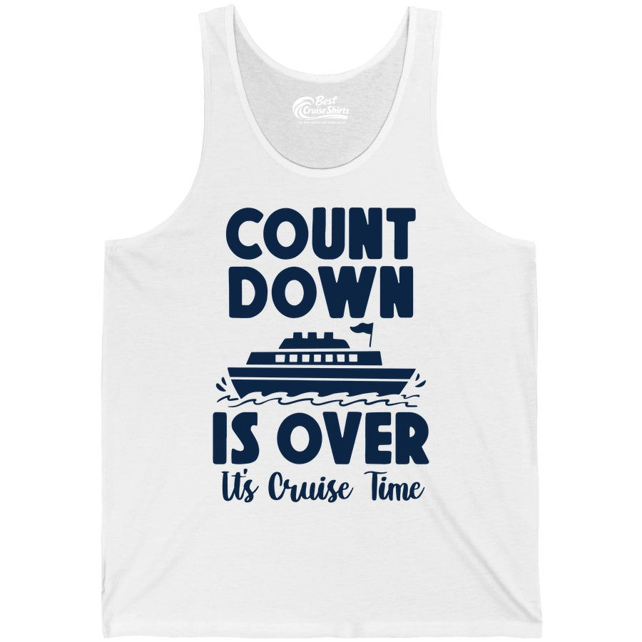 Cruise Countdown Shirt - Fun Nautical Cruise Vacation Apparel Gift (Tank Top) in White - Cruise Countdown Is Over Nautical Ship Its Cruise Time Shirt