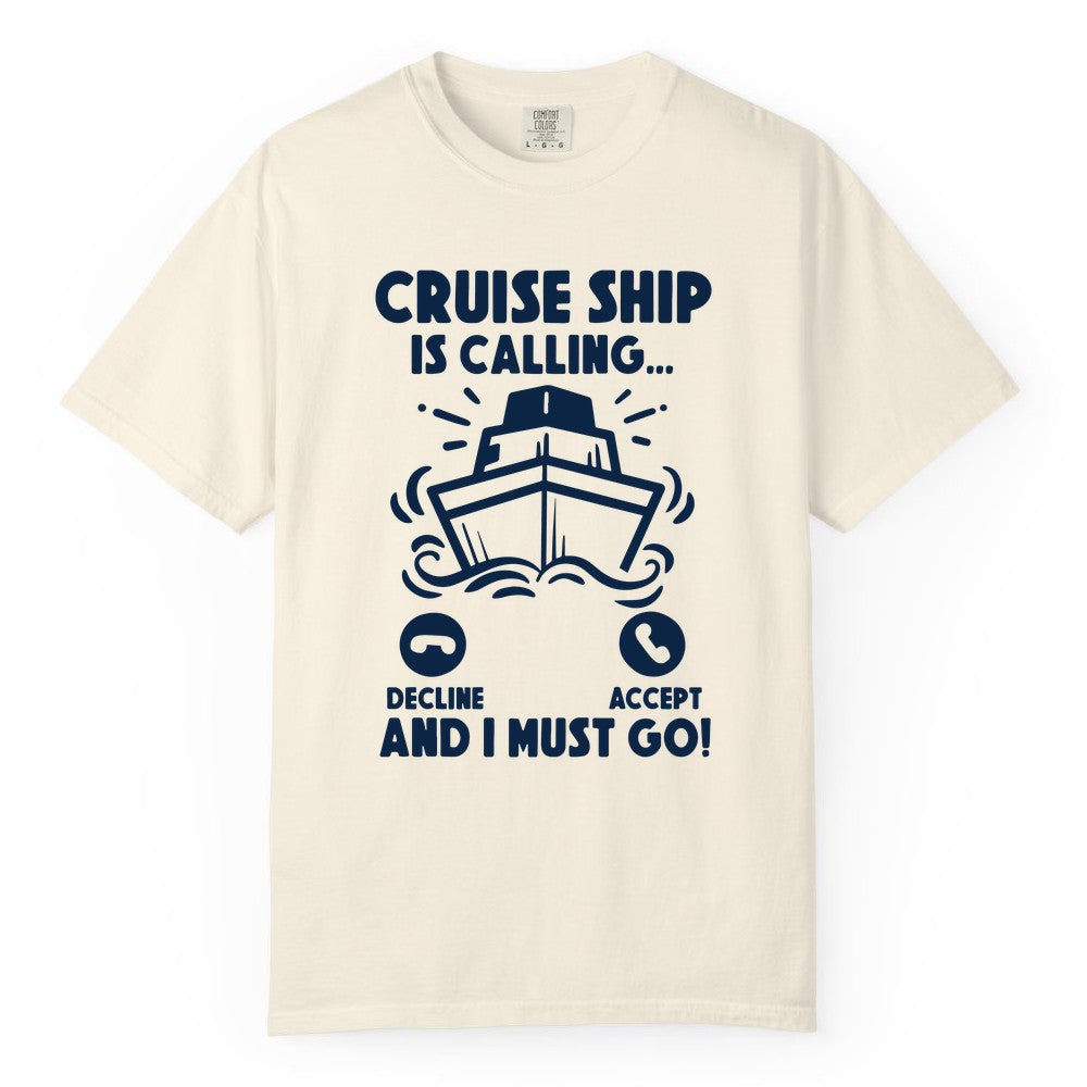 Cruise Ship Shirt - Funny Cruise Vacation Shirt for Cruise Lovers (Comfort Color) in Ivory - Cruise Ship Is Calling And I Must Go Funny Cruise Vacation Shirt