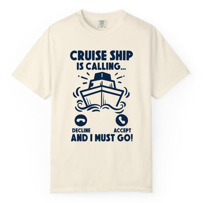 Cruise Ship Shirt - Funny Cruise Vacation Shirt for Cruise Lovers (Comfort Color) in Ivory - Cruise Ship Is Calling And I Must Go Funny Cruise Vacation Shirt