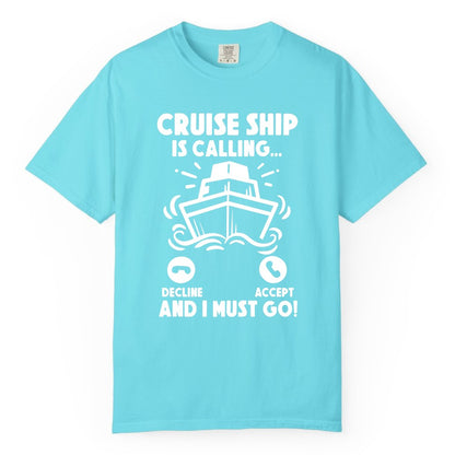 Cruise Ship Shirt - Funny Cruise Vacation Shirt for Cruise Lovers (Comfort Color) in Lagoon Blue - Cruise Ship Is Calling And I Must Go Funny Cruise Vacation Shirt