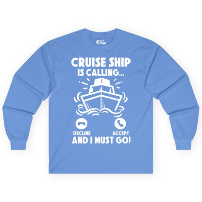 Cruise Ship Shirt - Funny Cruise Vacation Shirt for Cruise Lovers (Long Sleeve) in Carolina Blue - Cruise Ship Is Calling And I Must Go Funny Cruise Vacation Shirt