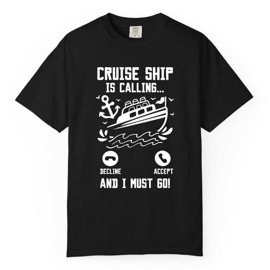 Cruise Ship Is Calling Shirt - Funny Cruise Vacation Apparel Gift (Comfort Color) in Black - Cruise Ship Is Calling And I Must Go Funny Cruise Vacation Shirt