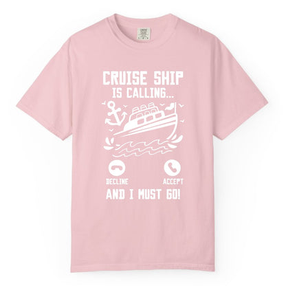 Cruise Ship Is Calling Shirt - Funny Cruise Vacation Apparel Gift (Comfort Color) in Blossom - Cruise Ship Is Calling And I Must Go Funny Cruise Vacation Shirt