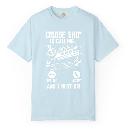 Cruise Ship Is Calling Shirt - Funny Cruise Vacation Apparel Gift (Comfort Color) in Chambray - Cruise Ship Is Calling And I Must Go Funny Cruise Vacation Shirt