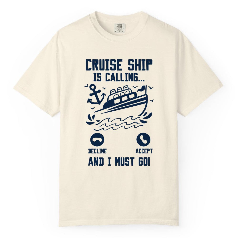 Cruise Ship Is Calling Shirt - Funny Cruise Vacation Apparel Gift (Comfort Color) in Ivory - Cruise Ship Is Calling And I Must Go Funny Cruise Vacation Shirt