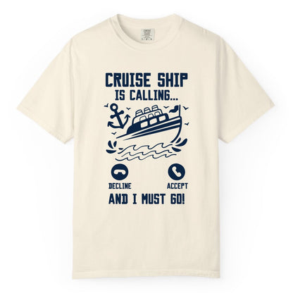 Cruise Ship Is Calling Shirt - Funny Cruise Vacation Apparel Gift (Comfort Color) in Ivory - Cruise Ship Is Calling And I Must Go Funny Cruise Vacation Shirt
