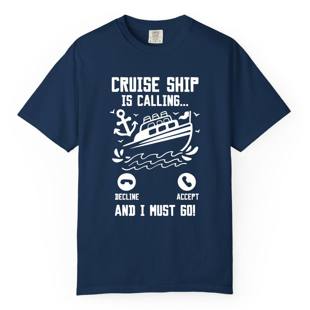 Cruise Ship Is Calling Shirt - Funny Cruise Vacation Apparel Gift (Comfort Color) in Navy - Cruise Ship Is Calling And I Must Go Funny Cruise Vacation Shirt