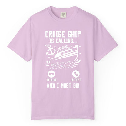 Cruise Ship Is Calling Shirt - Funny Cruise Vacation Apparel Gift (Comfort Color) in Orchid - Cruise Ship Is Calling And I Must Go Funny Cruise Vacation Shirt