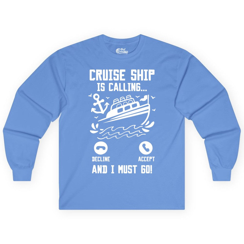 Cruise Ship Is Calling Shirt - Funny Cruise Vacation Apparel Gift (Long Sleeve) in Carolina Blue - Cruise Ship Is Calling And I Must Go Funny Cruise Vacation Shirt