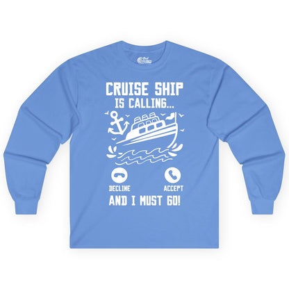Cruise Ship Is Calling Shirt - Funny Cruise Vacation Apparel Gift (Long Sleeve) in Carolina Blue - Cruise Ship Is Calling And I Must Go Funny Cruise Vacation Shirt