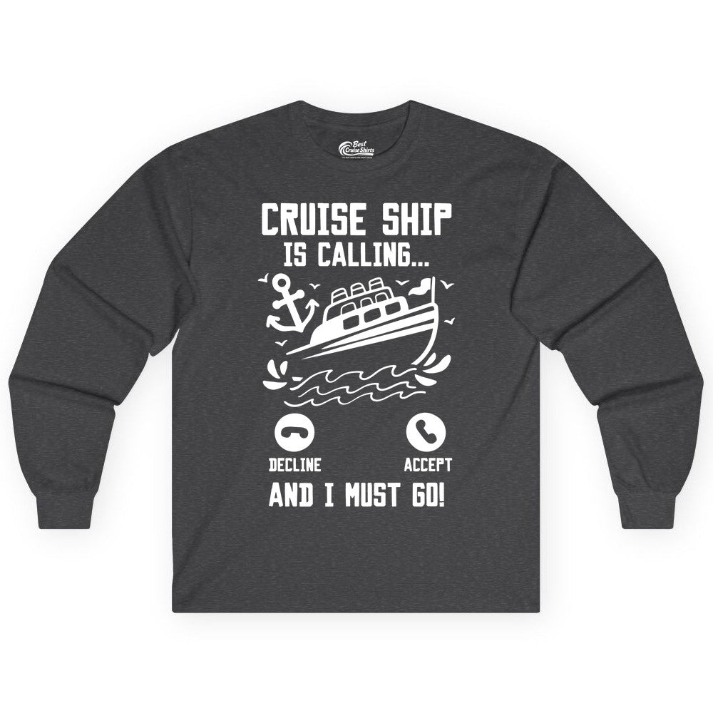 Cruise Ship Is Calling Shirt - Funny Cruise Vacation Apparel Gift (Long Sleeve) in Dark Heather - Cruise Ship Is Calling And I Must Go Funny Cruise Vacation Shirt