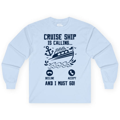 Cruise Ship Is Calling Shirt - Funny Cruise Vacation Apparel Gift (Long Sleeve) in Light Blue - Cruise Ship Is Calling And I Must Go Funny Cruise Vacation Shirt