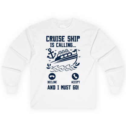 Cruise Ship Is Calling Shirt - Funny Cruise Vacation Apparel Gift (Long Sleeve) in White - Cruise Ship Is Calling And I Must Go Funny Cruise Vacation Shirt