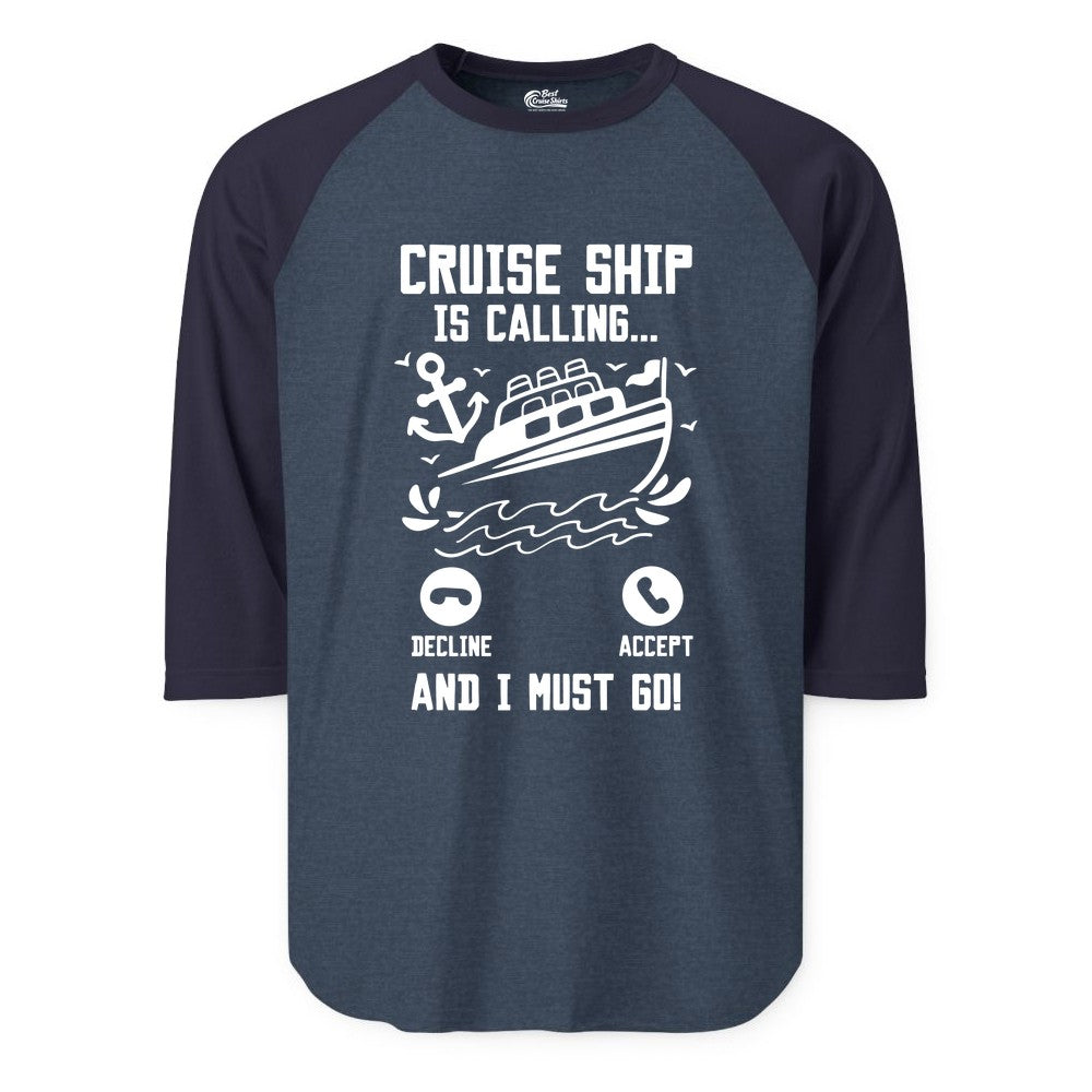 Cruise Ship Is Calling Shirt - Funny Cruise Vacation Apparel Gift (Raglan) in Heather DenimNavy - Cruise Ship Is Calling And I Must Go Funny Cruise Vacation Shirt
