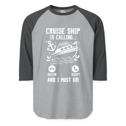 Cruise Ship Is Calling Shirt - Funny Cruise Vacation Apparel Gift (Raglan) in Heather GreyHeather Charcoal - Cruise Ship Is Calling And I Must Go Funny Cruise Vacation Shirt