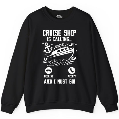 Cruise Ship Is Calling Shirt - Funny Cruise Vacation Apparel Gift (Sweatshirt) in Black - Cruise Ship Is Calling And I Must Go Funny Cruise Vacation Shirt