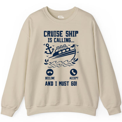 Cruise Ship Is Calling Shirt - Funny Cruise Vacation Apparel Gift (Sweatshirt) in Sand - Cruise Ship Is Calling And I Must Go Funny Cruise Vacation Shirt