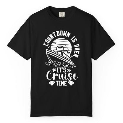 It's Cruise Time Shirt - Funny Cruise Countdown Vacation Tee (Comfort Color) in Black - Countdown Is Over - It's Cruise Time Nautical Vacation Shirt