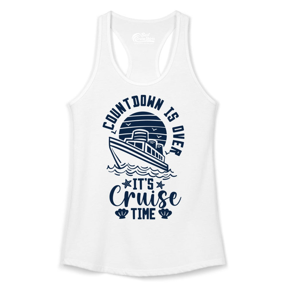 It's Cruise Time Shirt - Funny Cruise Countdown Vacation Tee (Ladies Tank) in White - Countdown Is Over - It's Cruise Time Nautical Vacation Shirt