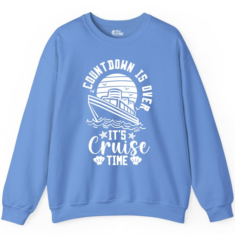 It's Cruise Time Shirt - Funny Cruise Countdown Vacation Tee (Sweatshirt) in Carolina Blue - Countdown Is Over - It's Cruise Time Nautical Vacation Shirt