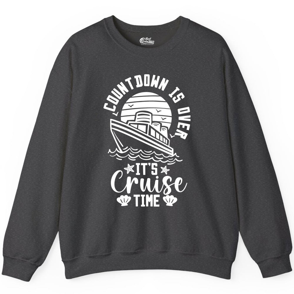 It's Cruise Time Shirt - Funny Cruise Countdown Vacation Tee (Sweatshirt) in Dark Heather - Countdown Is Over - It's Cruise Time Nautical Vacation Shirt