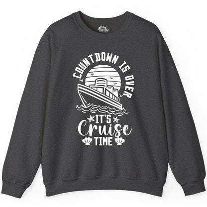 It's Cruise Time Shirt - Funny Cruise Countdown Vacation Tee (Sweatshirt) in Dark Heather - Countdown Is Over - It's Cruise Time Nautical Vacation Shirt
