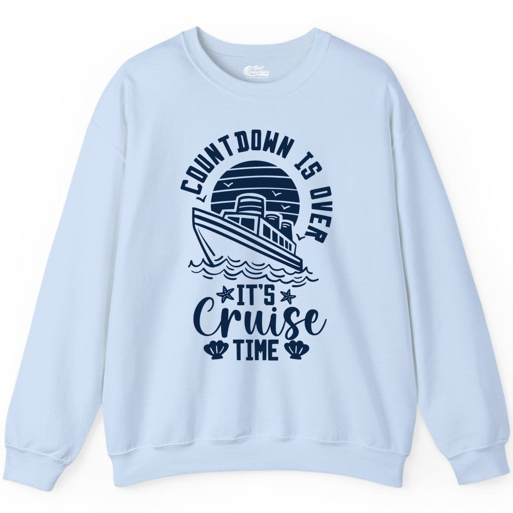 It's Cruise Time Shirt - Funny Cruise Countdown Vacation Tee (Sweatshirt) in Light Blue - Countdown Is Over - It's Cruise Time Nautical Vacation Shirt