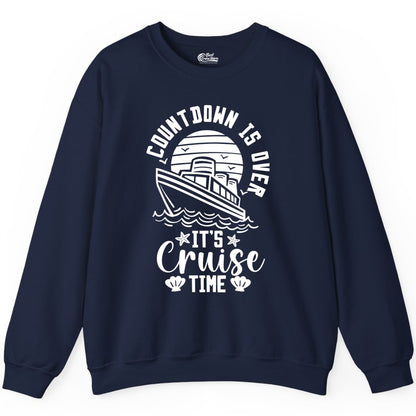 It's Cruise Time Shirt - Funny Cruise Countdown Vacation Tee (Sweatshirt) in Navy - Countdown Is Over - It's Cruise Time Nautical Vacation Shirt