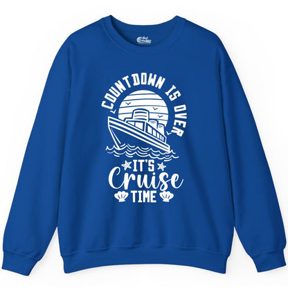 It's Cruise Time Shirt - Funny Cruise Countdown Vacation Tee (Sweatshirt) in Royal - Countdown Is Over - It's Cruise Time Nautical Vacation Shirt