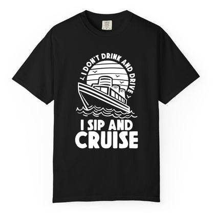 I Sip and Cruise Shirt - Funny Cruise Drinking Tee for Vacation (Comfort Color) in Black - I Sip and Cruise Funny Cruise Drinking Shirt with Ship Illustration