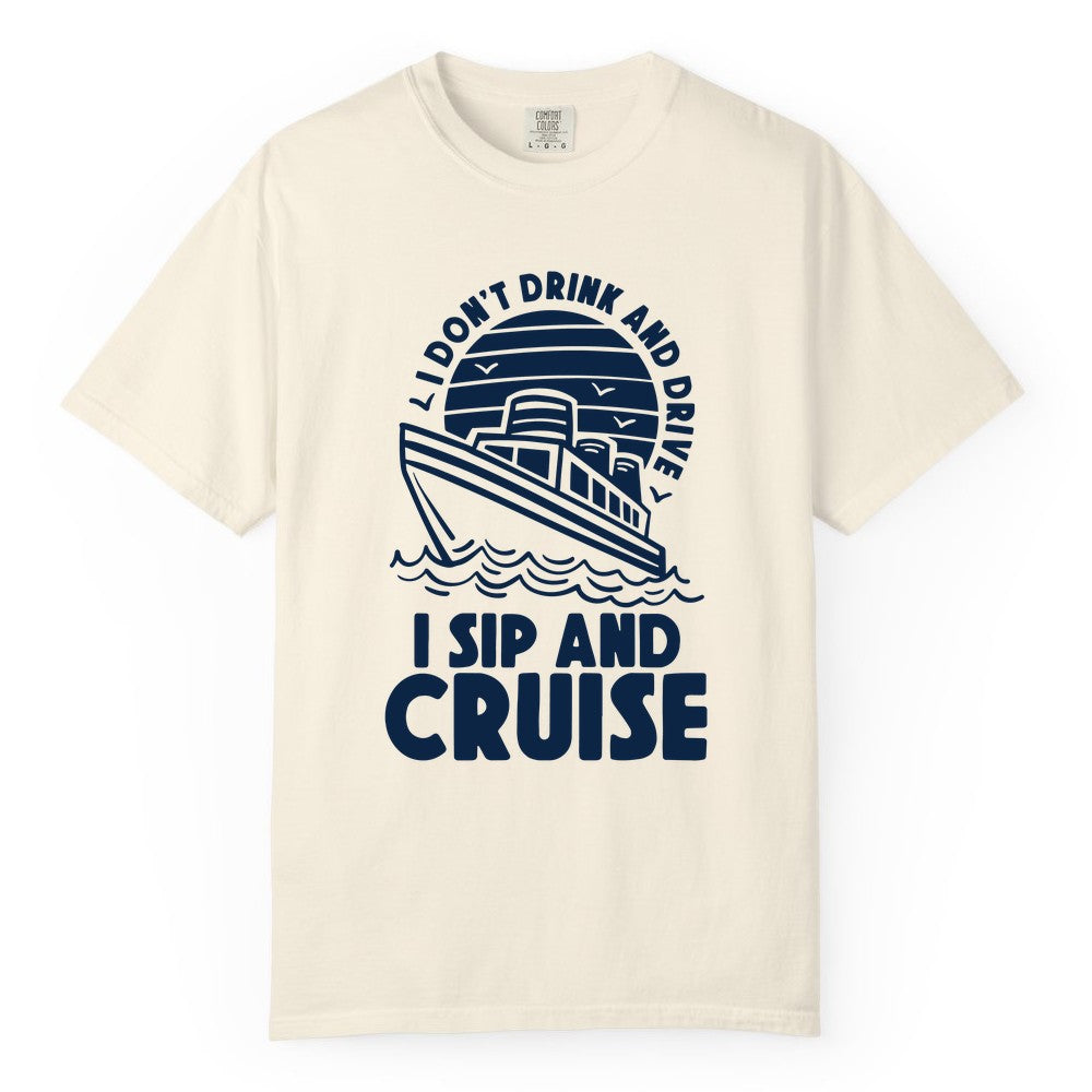 I Sip and Cruise Shirt - Funny Cruise Drinking Tee for Vacation (Comfort Color) in Ivory - I Sip and Cruise Funny Cruise Drinking Shirt with Ship Illustration
