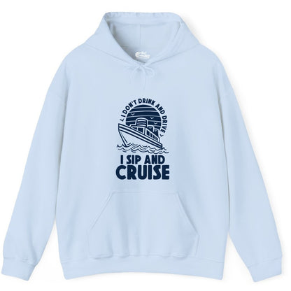 I Sip and Cruise Shirt - Funny Cruise Drinking Tee for Vacation (Hoodie) in Light Blue - I Sip and Cruise Funny Cruise Drinking Shirt with Ship Illustration
