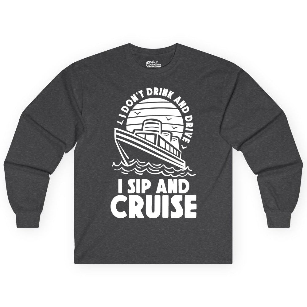 I Sip and Cruise Shirt - Funny Cruise Drinking Tee for Vacation (Long Sleeve) in Dark Heather - I Sip and Cruise Funny Cruise Drinking Shirt with Ship Illustration