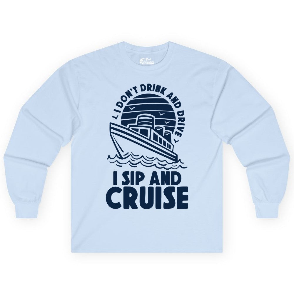 I Sip and Cruise Shirt - Funny Cruise Drinking Tee for Vacation (Long Sleeve) in Light Blue - I Sip and Cruise Funny Cruise Drinking Shirt with Ship Illustration