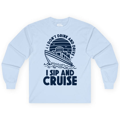 I Sip and Cruise Shirt - Funny Cruise Drinking Tee for Vacation (Long Sleeve) in Light Blue - I Sip and Cruise Funny Cruise Drinking Shirt with Ship Illustration