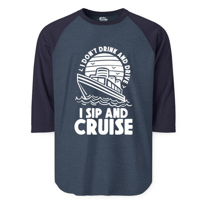 I Sip and Cruise Shirt - Funny Cruise Drinking Tee for Vacation (Raglan) in Heather DenimNavy - I Sip and Cruise Funny Cruise Drinking Shirt with Ship Illustration