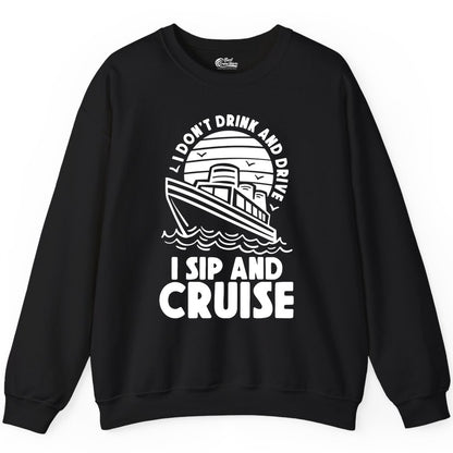 I Sip and Cruise Shirt - Funny Cruise Drinking Tee for Vacation (Sweatshirt) in Black - I Sip and Cruise Funny Cruise Drinking Shirt with Ship Illustration