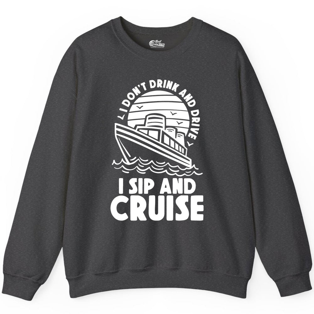 I Sip and Cruise Shirt - Funny Cruise Drinking Tee for Vacation (Sweatshirt) in Dark Heather - I Sip and Cruise Funny Cruise Drinking Shirt with Ship Illustration