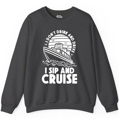 I Sip and Cruise Shirt - Funny Cruise Drinking Tee for Vacation (Sweatshirt) in Dark Heather - I Sip and Cruise Funny Cruise Drinking Shirt with Ship Illustration