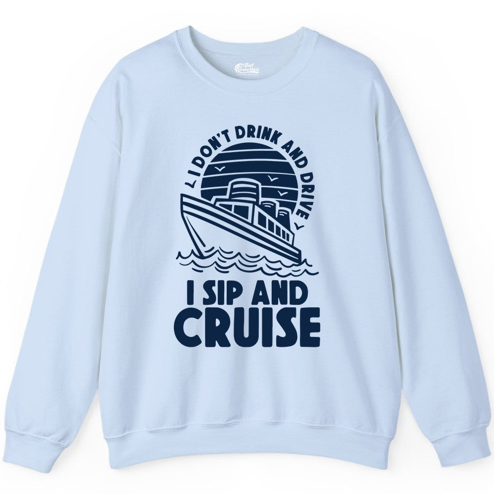 I Sip and Cruise Shirt - Funny Cruise Drinking Tee for Vacation (Sweatshirt) in Light Blue - I Sip and Cruise Funny Cruise Drinking Shirt with Ship Illustration